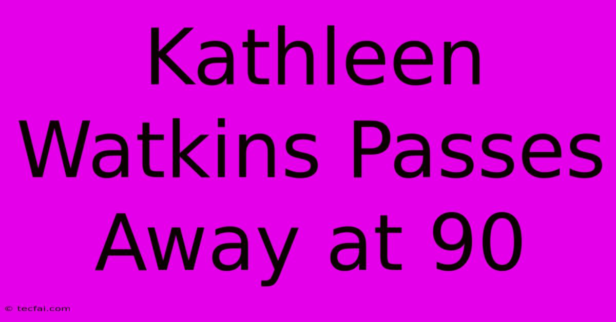 Kathleen Watkins Passes Away At 90