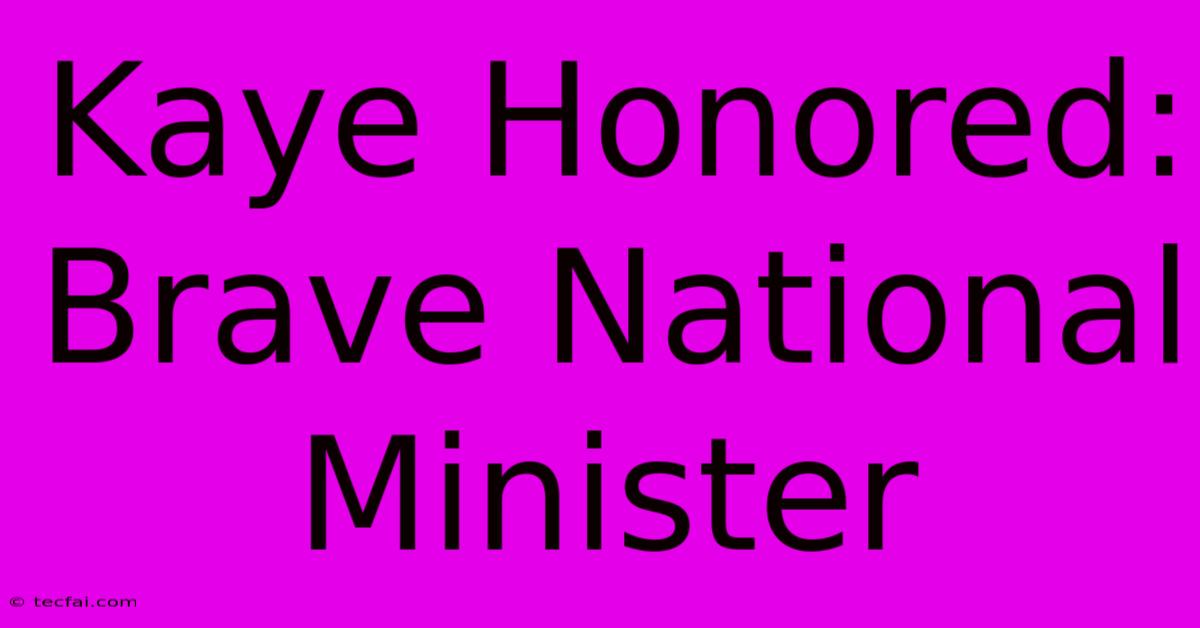 Kaye Honored: Brave National Minister