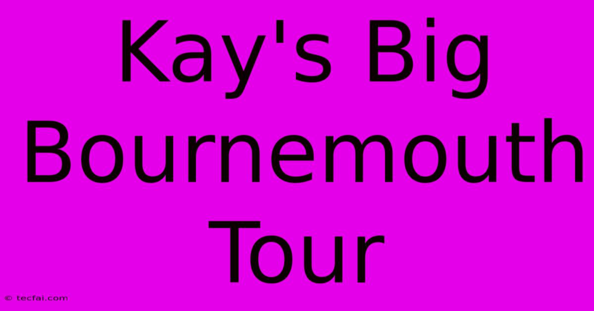 Kay's Big Bournemouth Tour