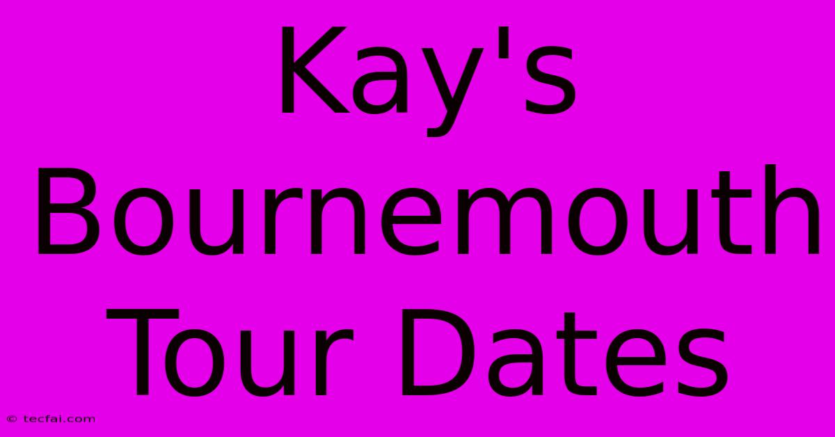 Kay's Bournemouth Tour Dates