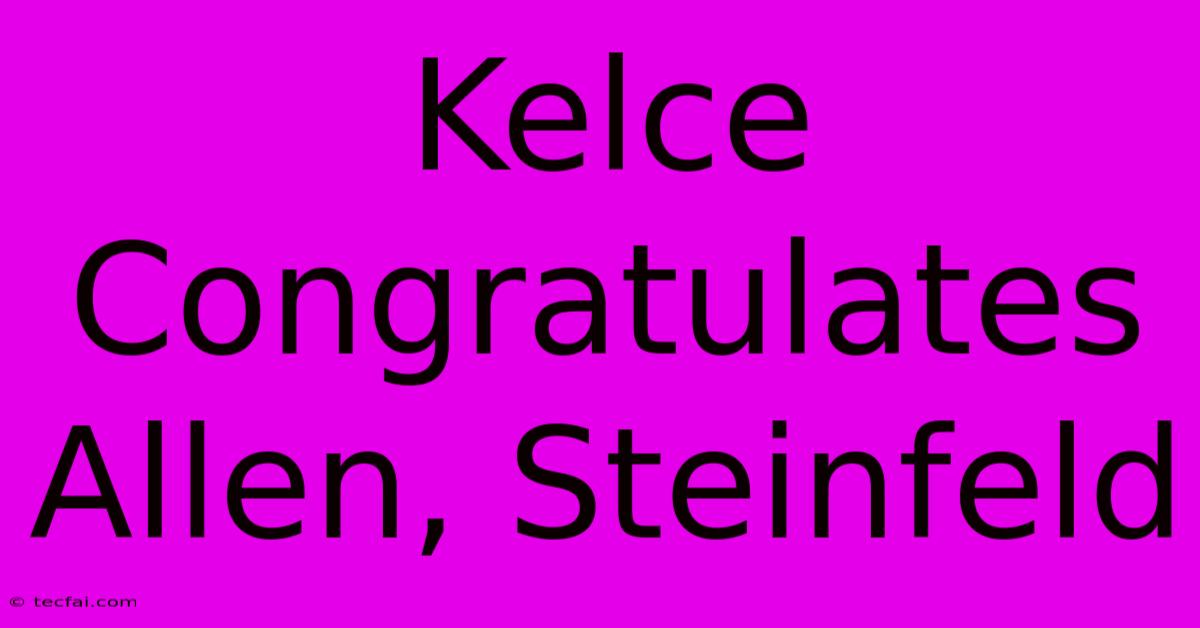 Kelce Congratulates Allen, Steinfeld