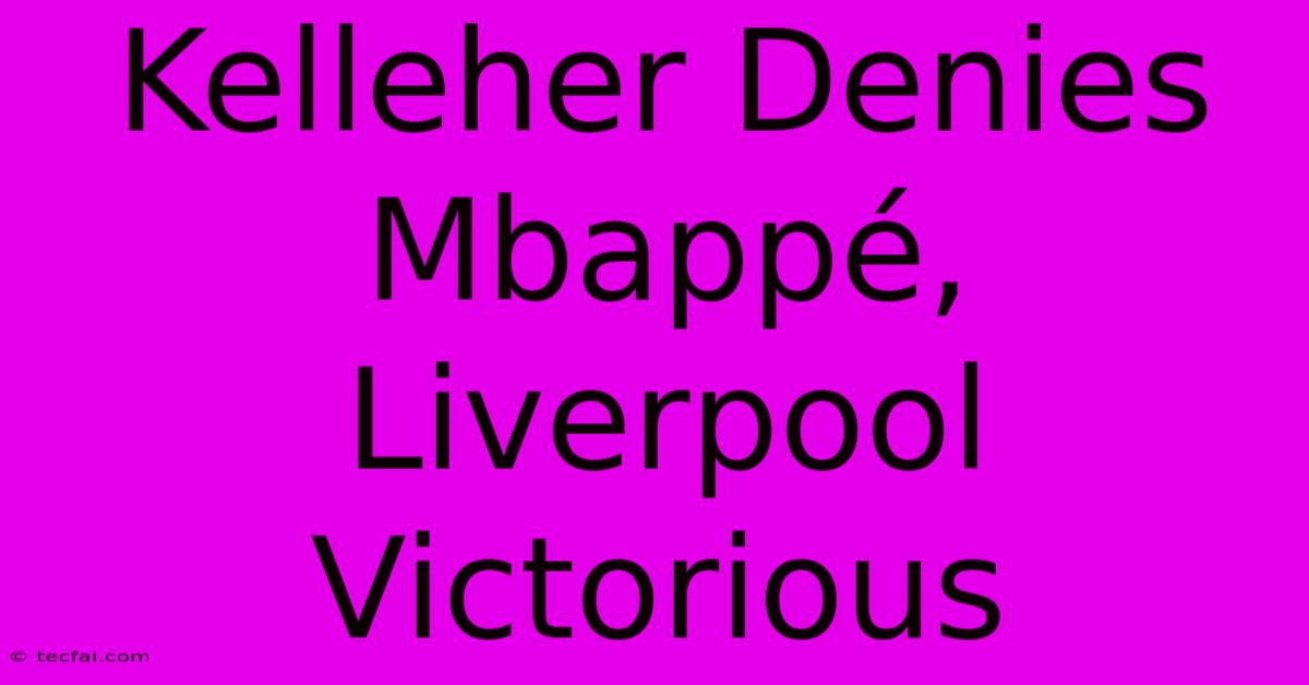 Kelleher Denies Mbappé, Liverpool Victorious