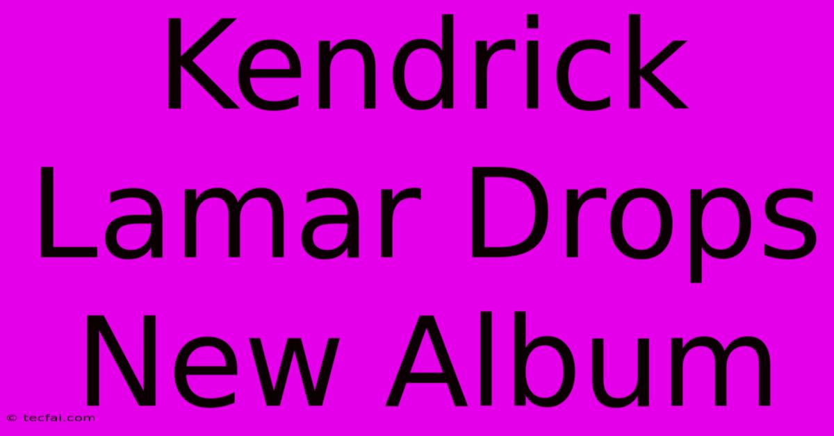 Kendrick Lamar Drops New Album