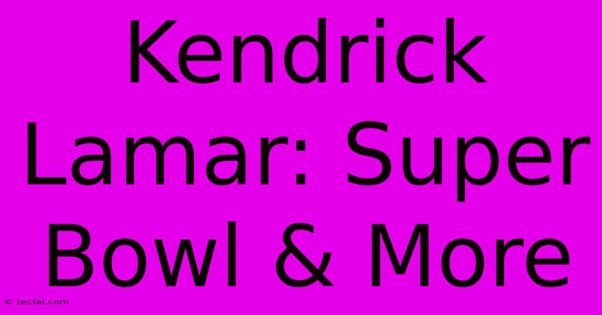 Kendrick Lamar: Super Bowl & More