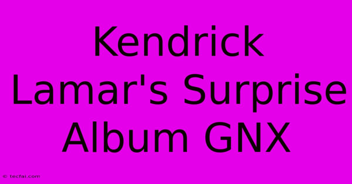 Kendrick Lamar's Surprise Album GNX