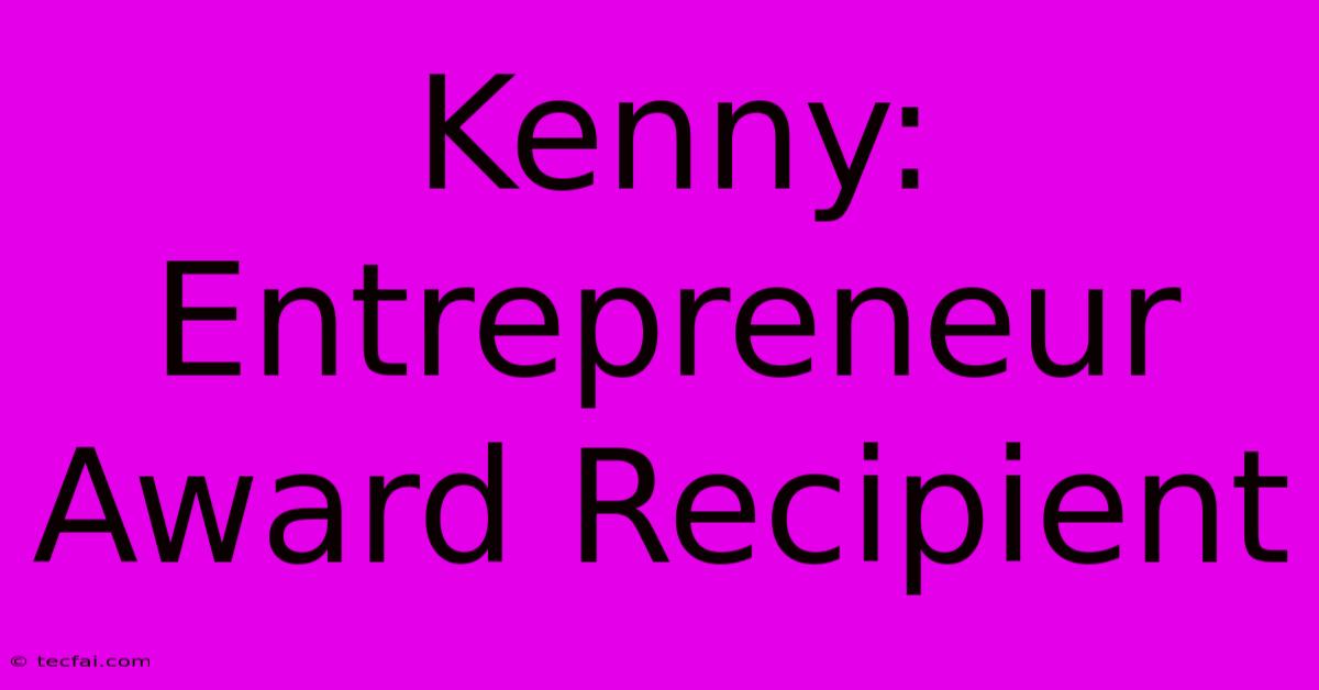 Kenny: Entrepreneur Award Recipient