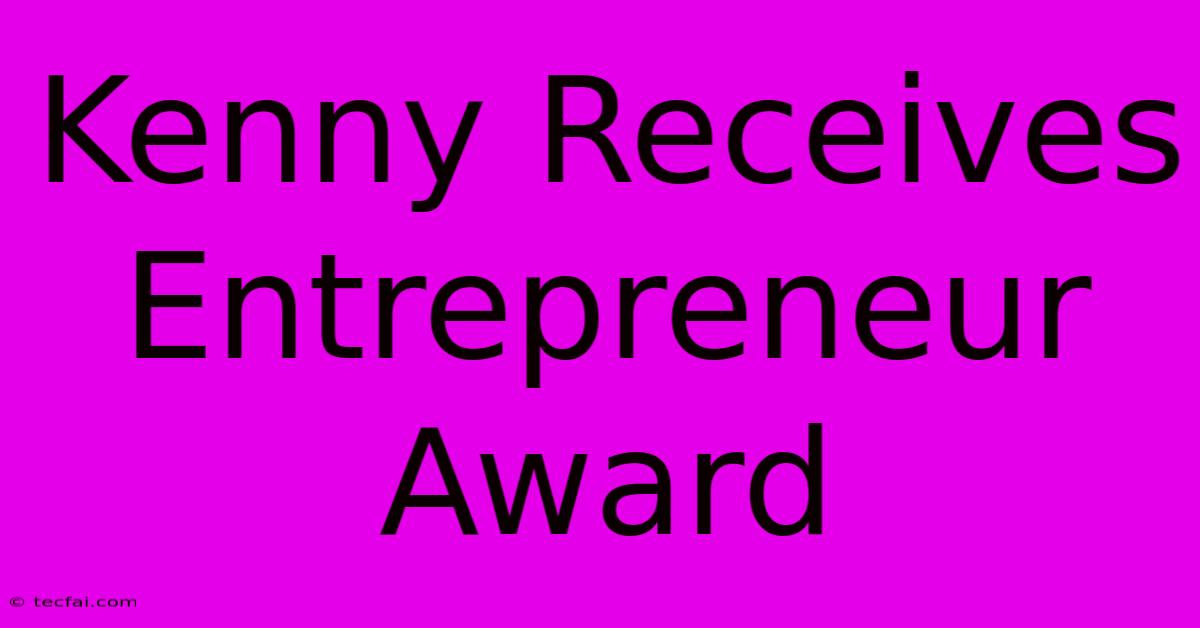 Kenny Receives Entrepreneur Award