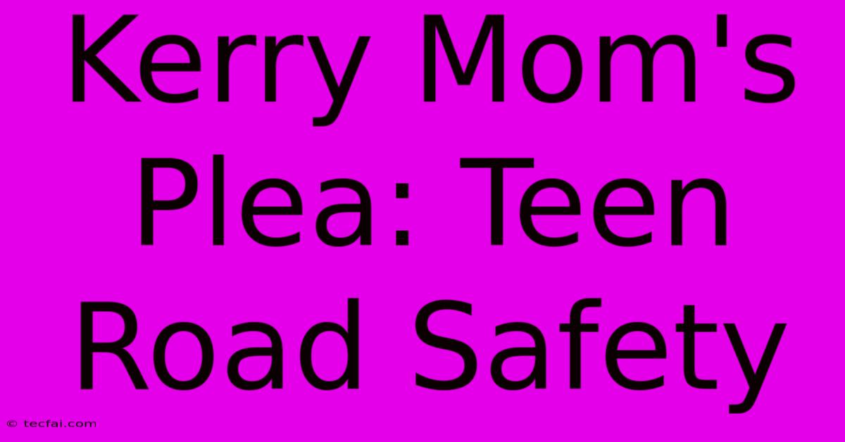 Kerry Mom's Plea: Teen Road Safety