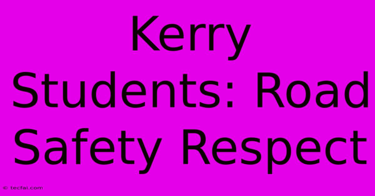 Kerry Students: Road Safety Respect