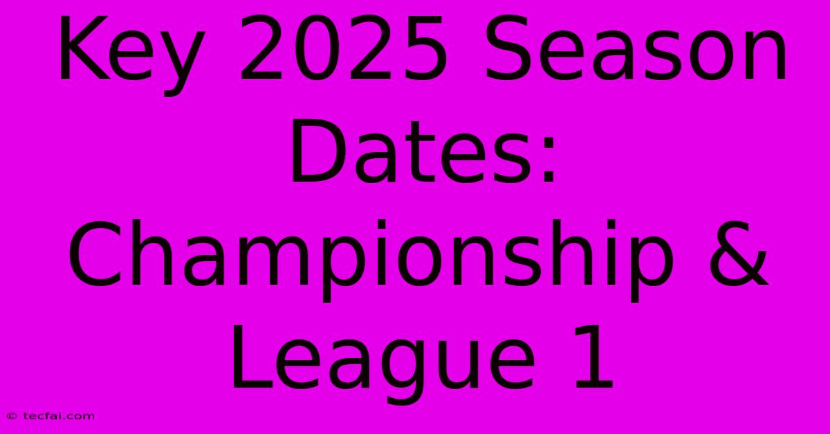 Key 2025 Season Dates: Championship & League 1