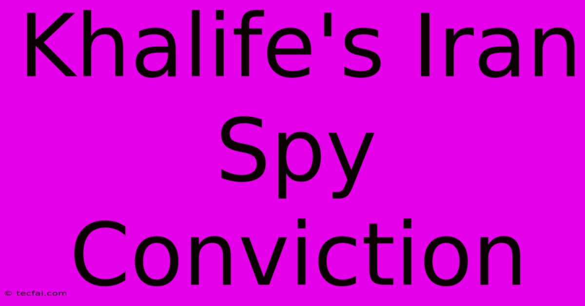 Khalife's Iran Spy Conviction