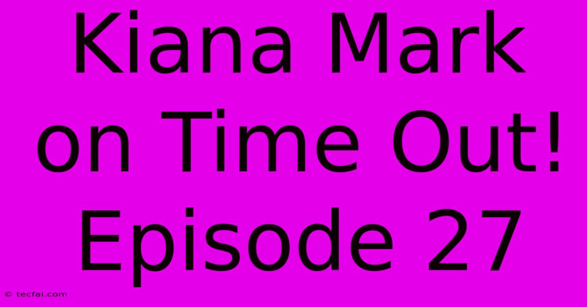 Kiana Mark On Time Out! Episode 27