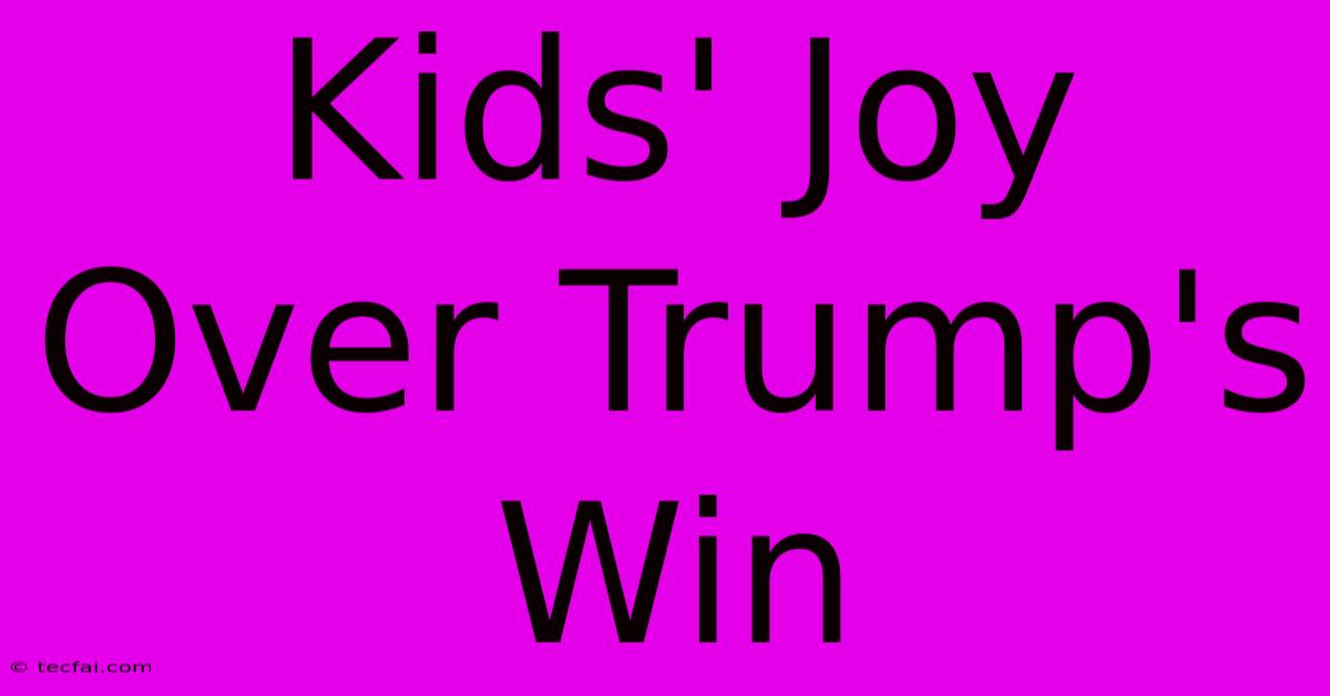 Kids' Joy Over Trump's Win