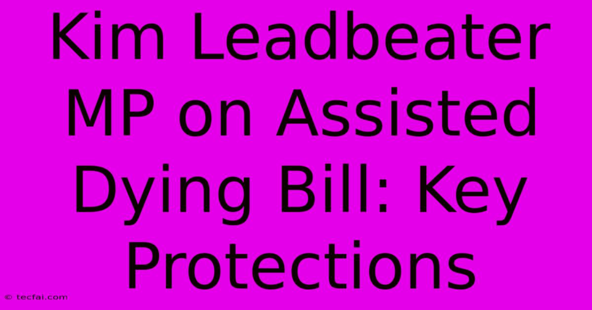 Kim Leadbeater MP On Assisted Dying Bill: Key Protections 