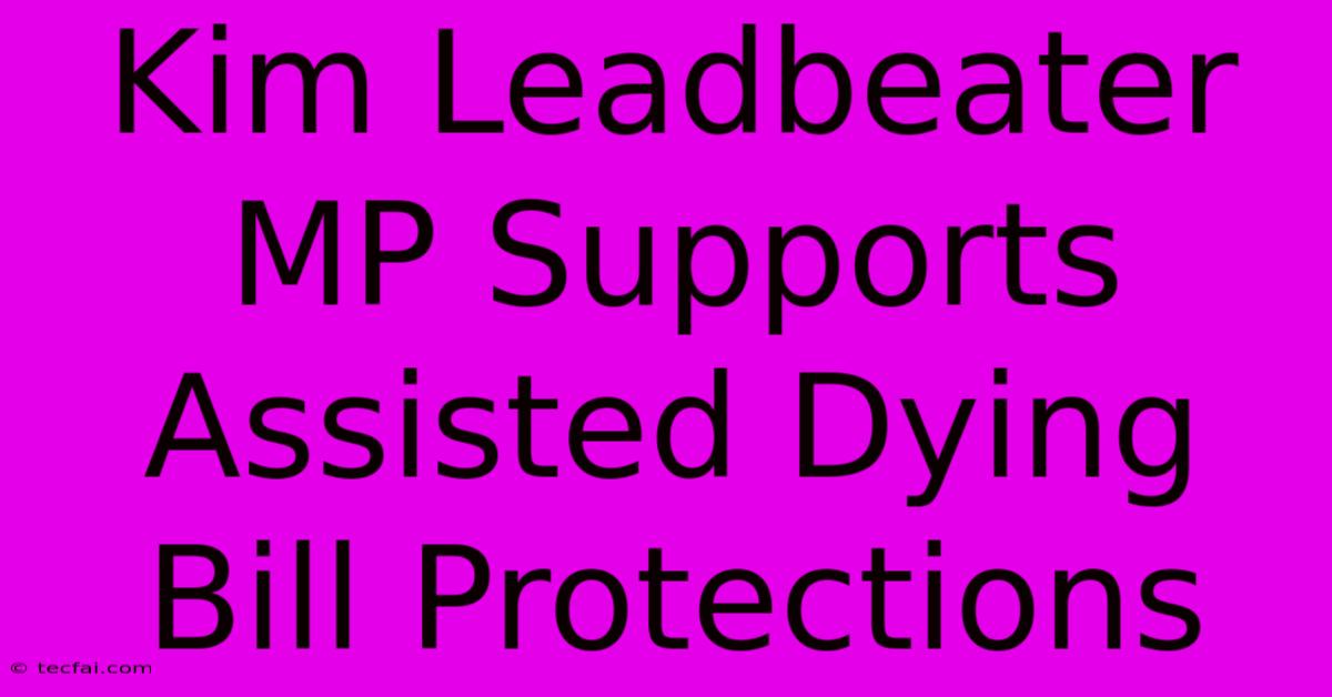 Kim Leadbeater MP Supports Assisted Dying Bill Protections