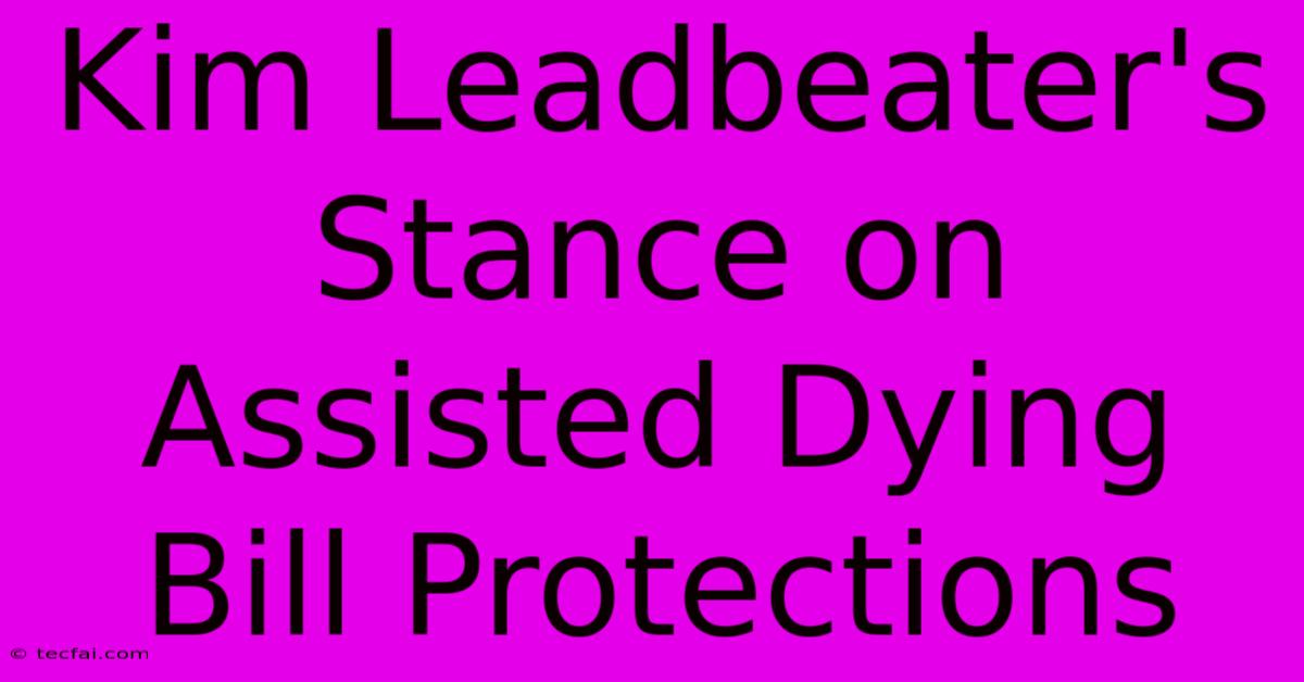 Kim Leadbeater's Stance On Assisted Dying Bill Protections