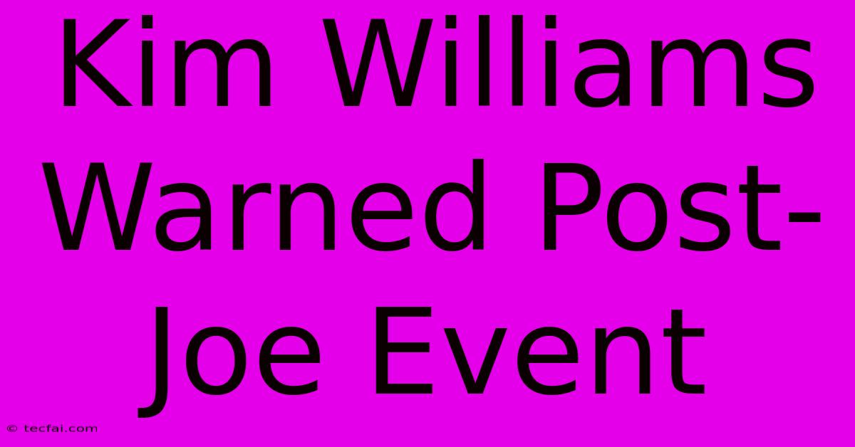 Kim Williams Warned Post-Joe Event