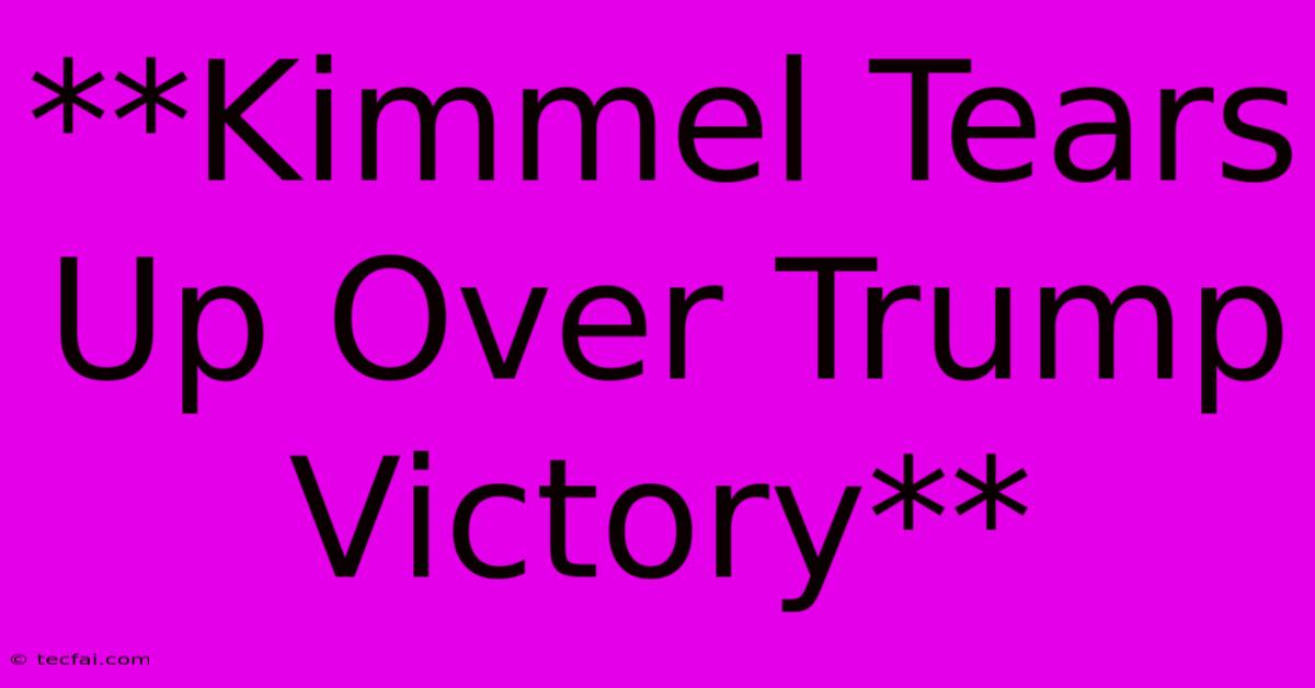 **Kimmel Tears Up Over Trump Victory**