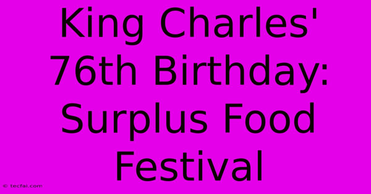 King Charles' 76th Birthday: Surplus Food Festival