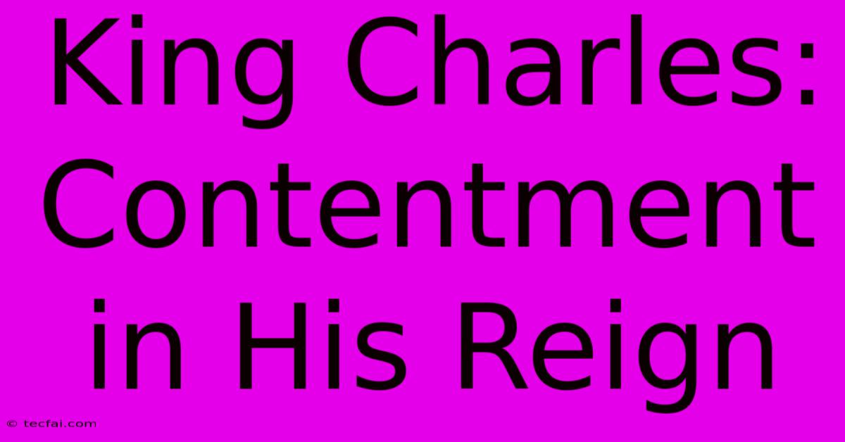 King Charles:  Contentment In His Reign