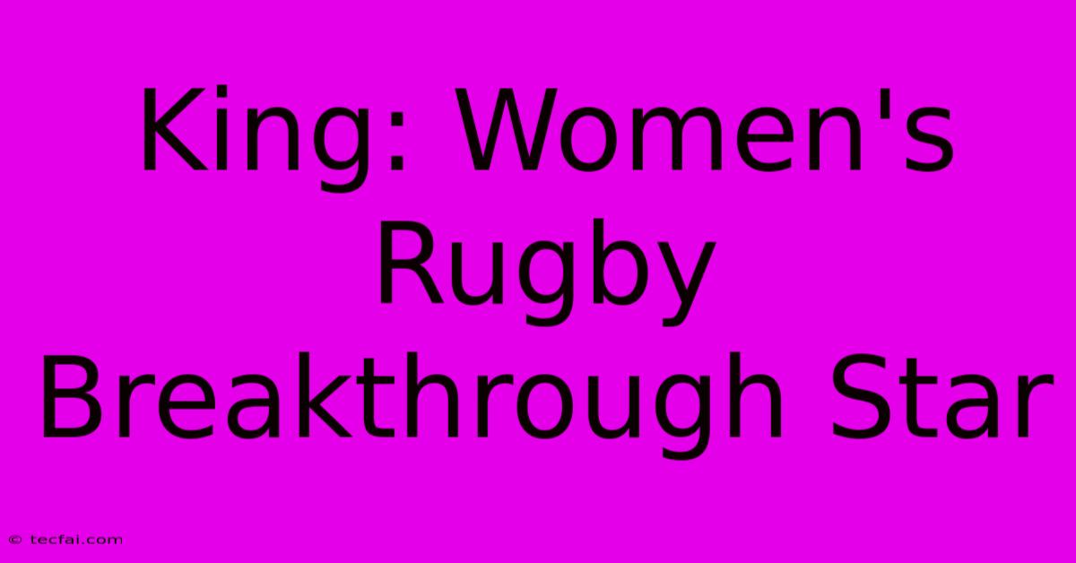 King: Women's Rugby Breakthrough Star