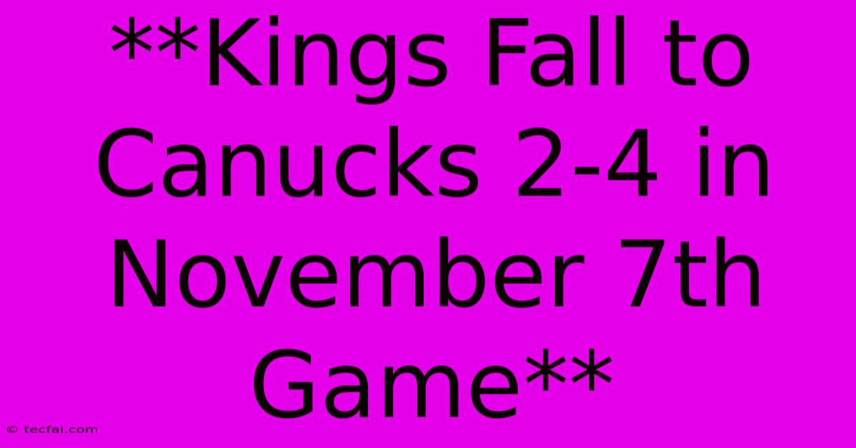 **Kings Fall To Canucks 2-4 In November 7th Game**