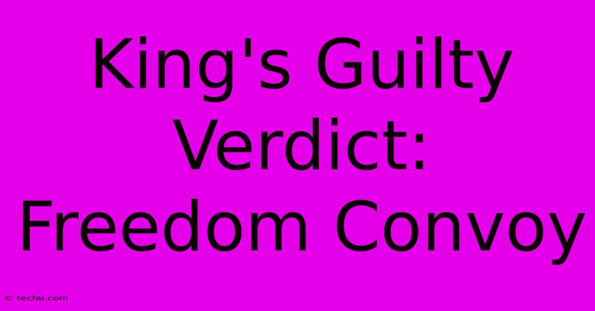 King's Guilty Verdict: Freedom Convoy