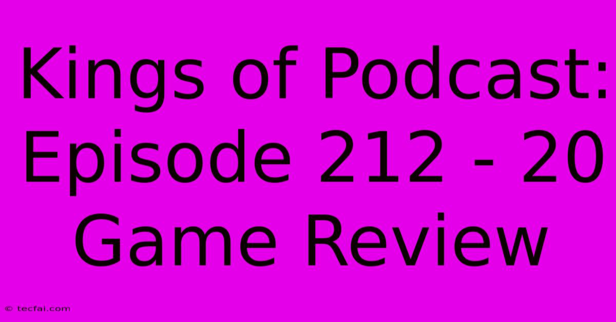 Kings Of Podcast: Episode 212 - 20 Game Review