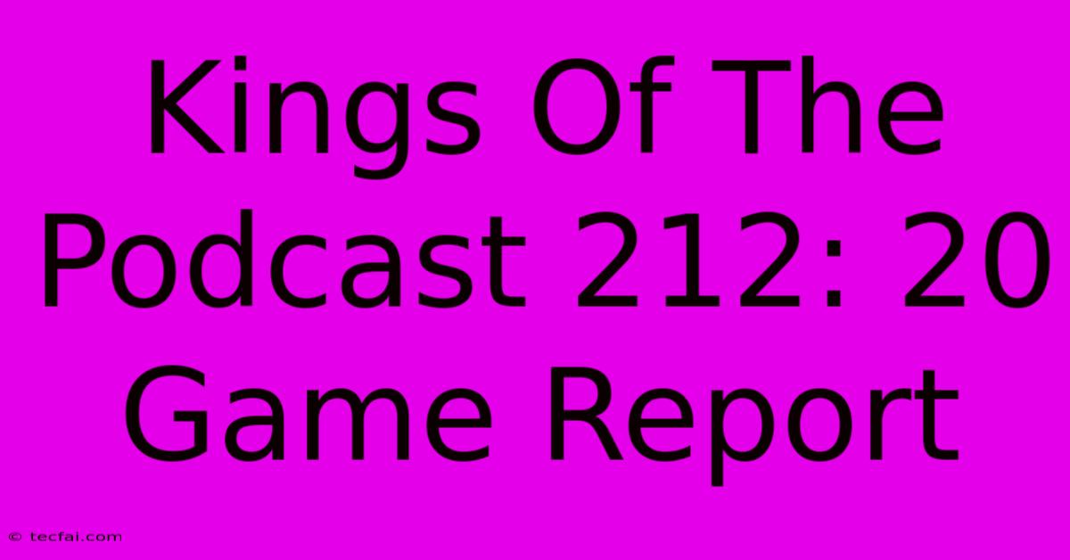 Kings Of The Podcast 212: 20 Game Report