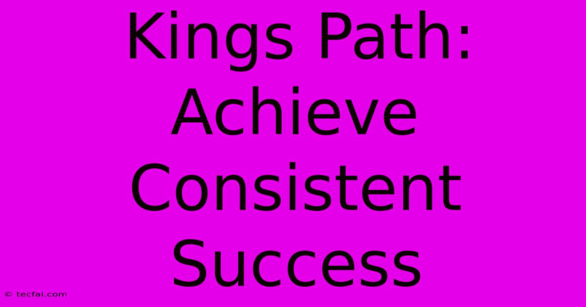 Kings Path: Achieve Consistent Success