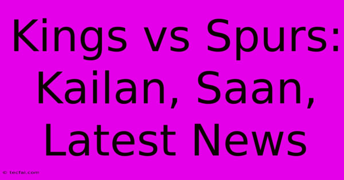 Kings Vs Spurs: Kailan, Saan, Latest News