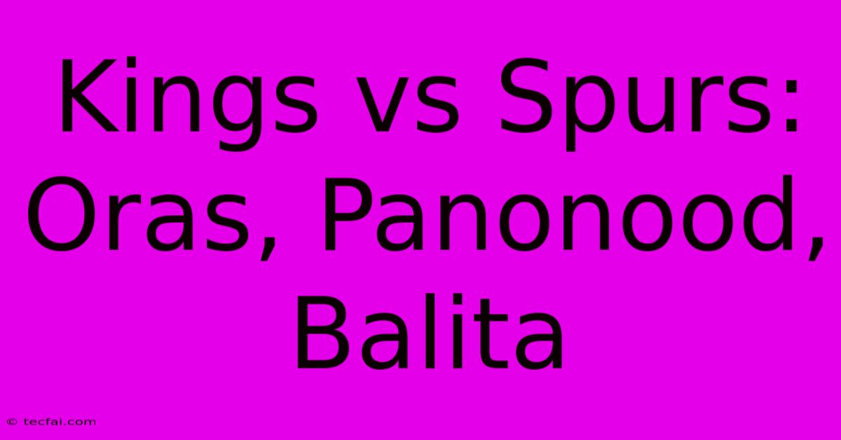 Kings Vs Spurs: Oras, Panonood, Balita