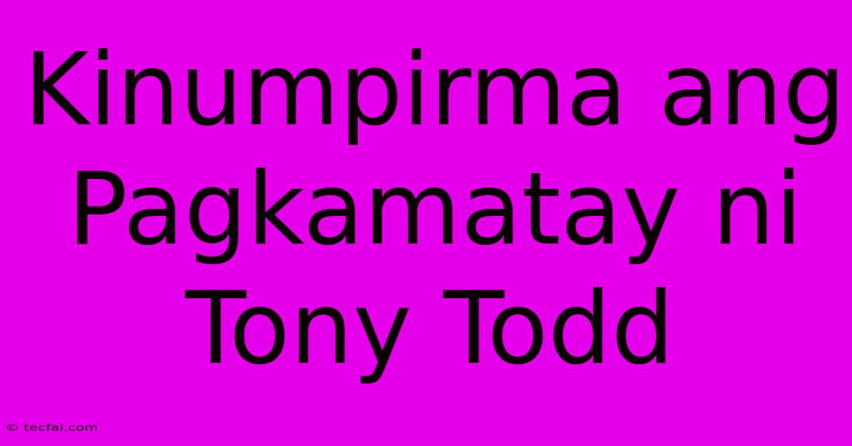 Kinumpirma Ang Pagkamatay Ni Tony Todd