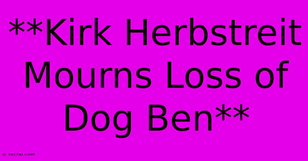 **Kirk Herbstreit Mourns Loss Of Dog Ben**