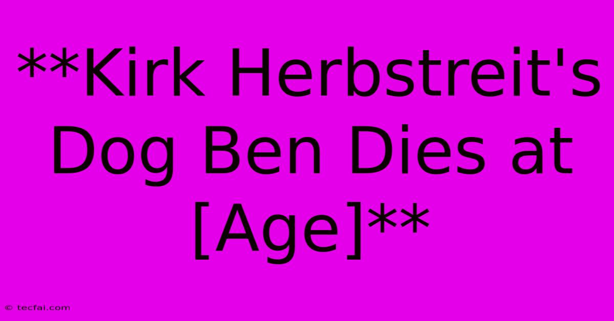 **Kirk Herbstreit's Dog Ben Dies At [Age]**