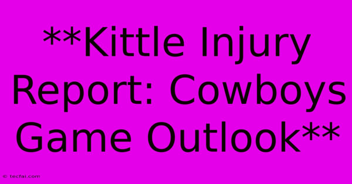 **Kittle Injury Report: Cowboys Game Outlook**