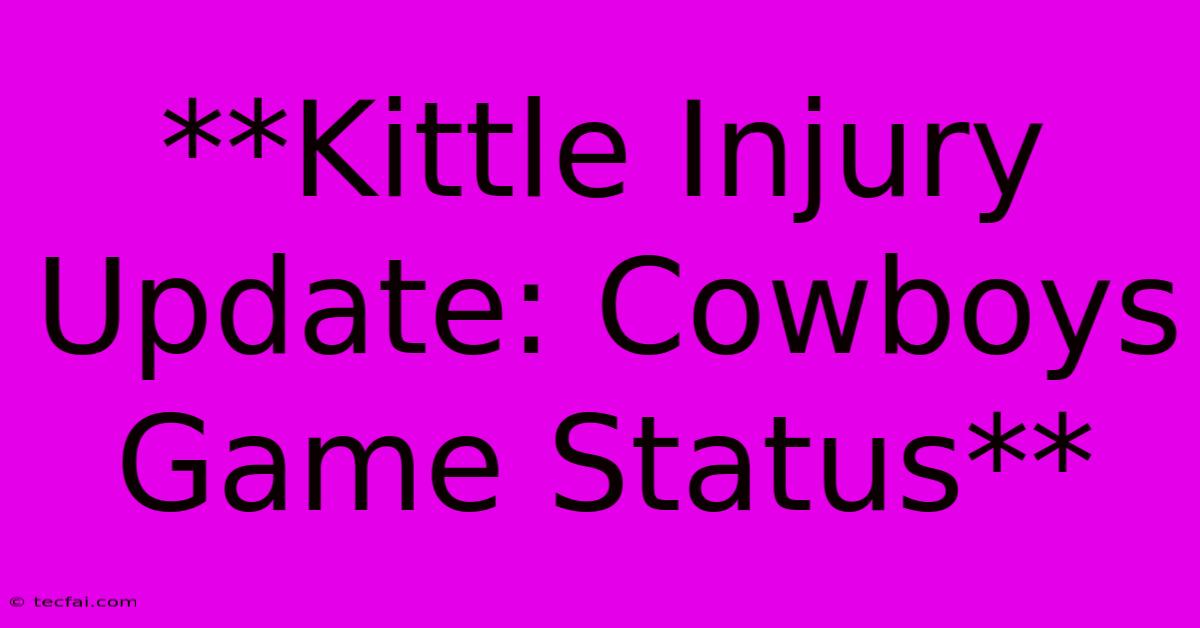 **Kittle Injury Update: Cowboys Game Status**