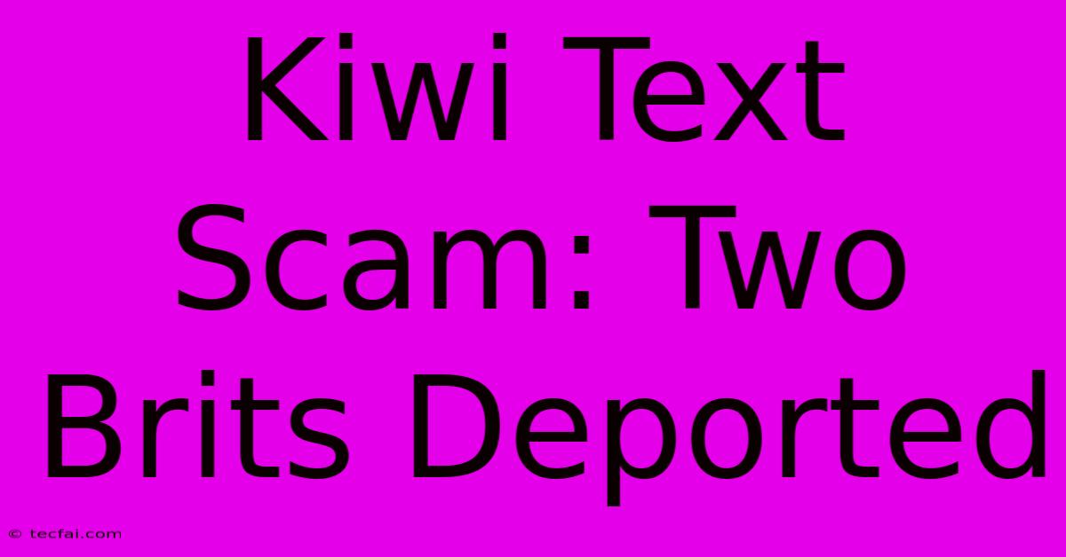 Kiwi Text Scam: Two Brits Deported