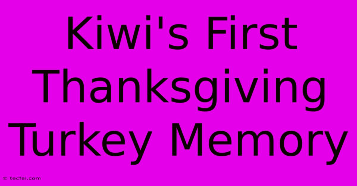 Kiwi's First Thanksgiving Turkey Memory