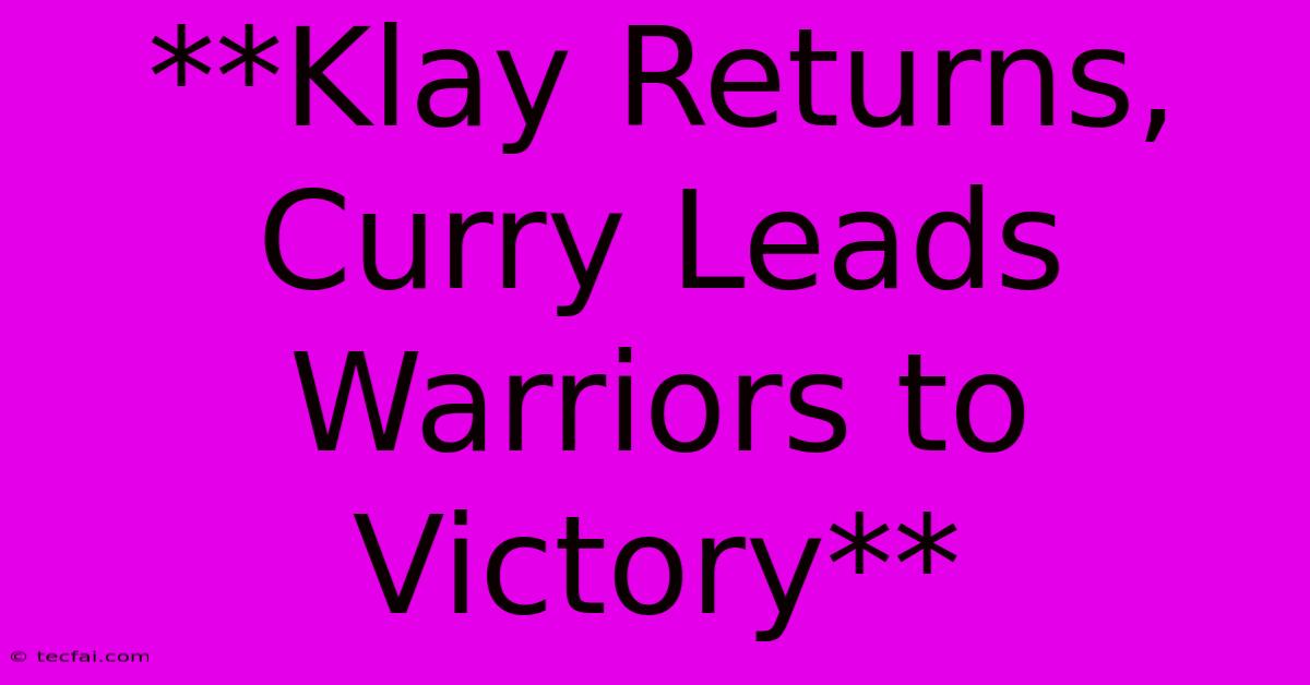 **Klay Returns, Curry Leads Warriors To Victory**