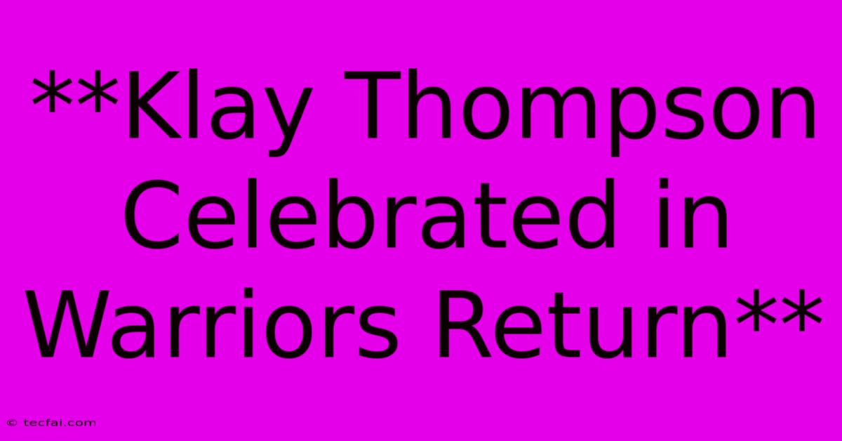 **Klay Thompson Celebrated In Warriors Return** 