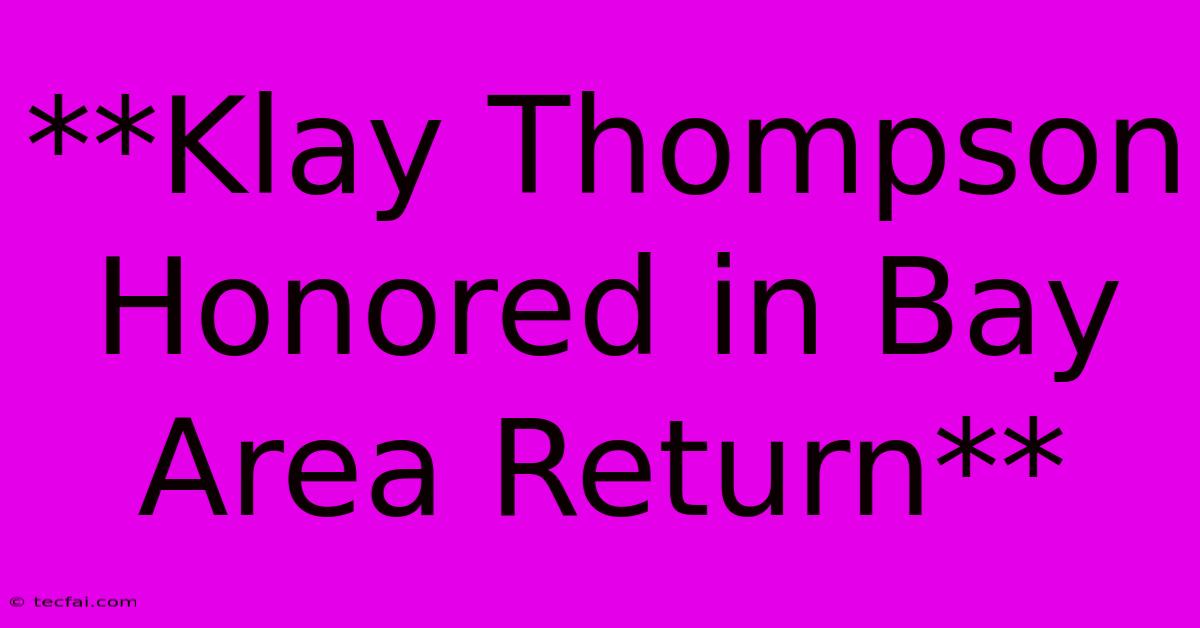 **Klay Thompson Honored In Bay Area Return**