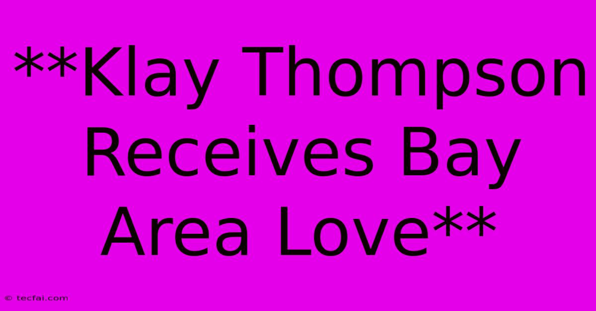 **Klay Thompson Receives Bay Area Love** 