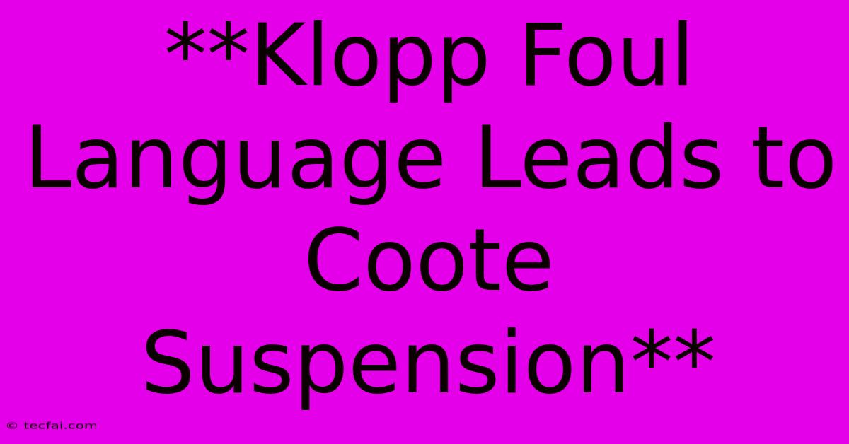 **Klopp Foul Language Leads To Coote Suspension**