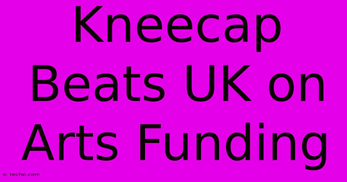 Kneecap Beats UK On Arts Funding