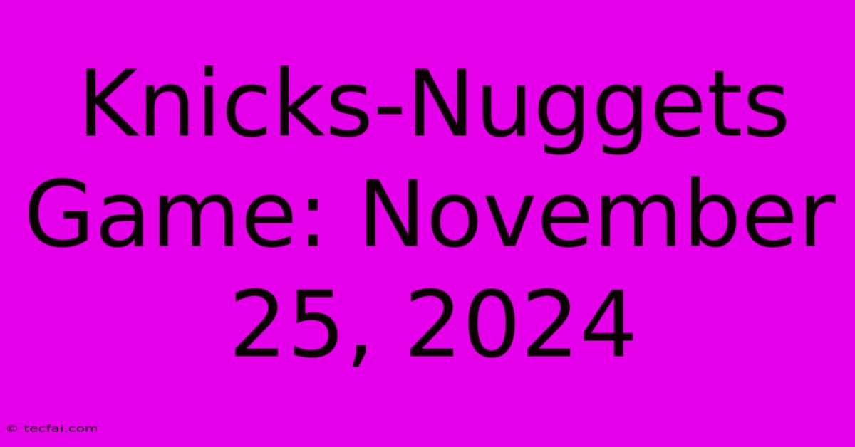 Knicks-Nuggets Game: November 25, 2024