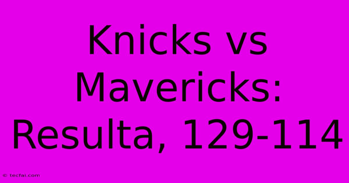 Knicks Vs Mavericks: Resulta, 129-114