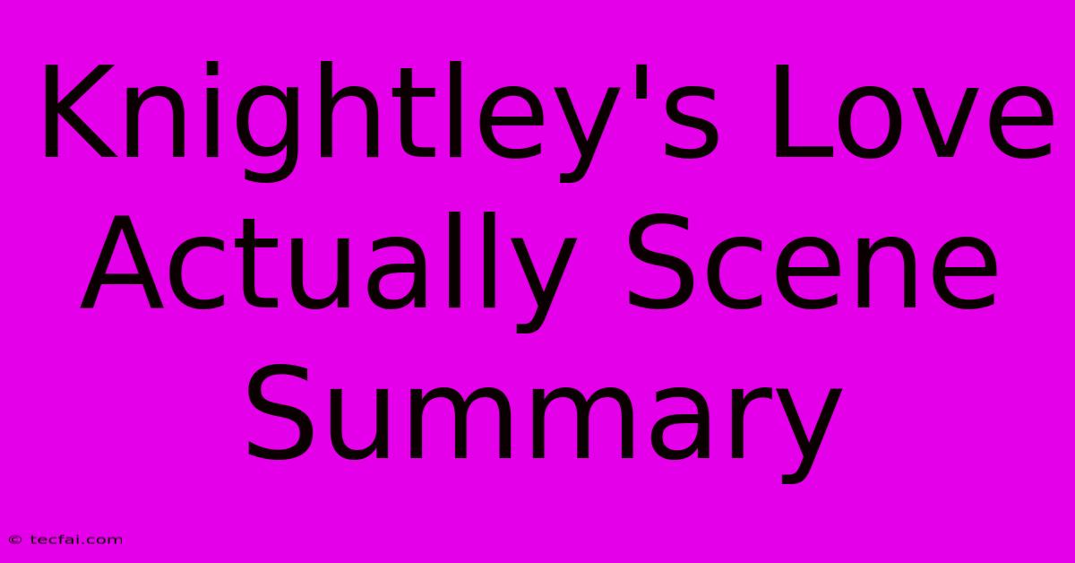 Knightley's Love Actually Scene Summary