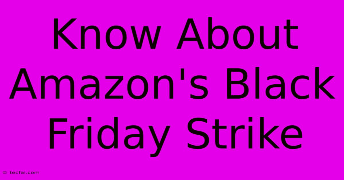 Know About Amazon's Black Friday Strike