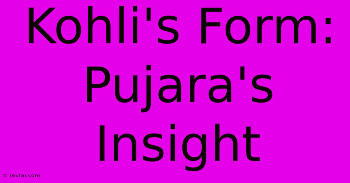 Kohli's Form: Pujara's Insight